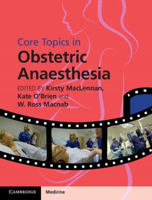 Cover of the book Core Topics in Obstetric Anaesthesia by Eric C. C. Chang, Mark Andreas Kayser, Drew A. Linzer, Ronald  Rogowski