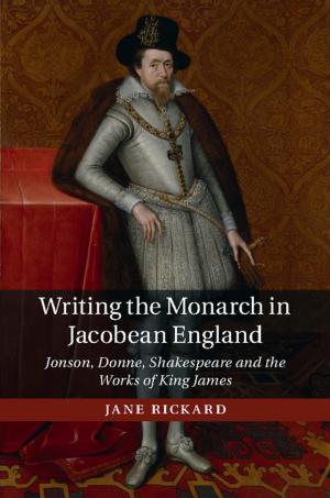 Cover of the book Writing the Monarch in Jacobean England by Robert  Asaro, Vlado Lubarda