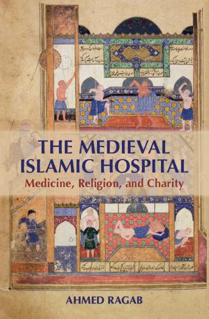 Cover of the book The Medieval Islamic Hospital by Elizabeth W. Loder, Rebecca C. Burch, Paul B. Rizzoli