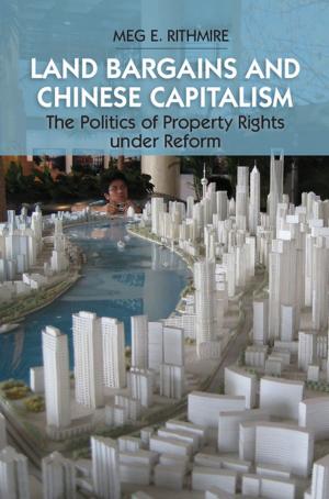 Cover of the book Land Bargains and Chinese Capitalism by Piet Groeneboom, Geurt Jongbloed