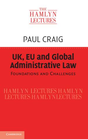 Cover of the book UK, EU and Global Administrative Law by Gabriel J. Lord, Catherine E. Powell, Tony Shardlow