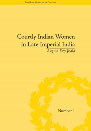 Cover of the book Courtly Indian Women in Late Imperial India by Gabriella Lazaridis
