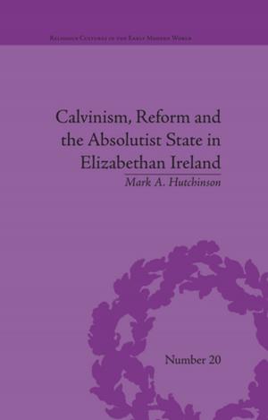 Cover of the book Calvinism, Reform and the Absolutist State in Elizabethan Ireland by Lenore A Tate, Cynthia M Brennan