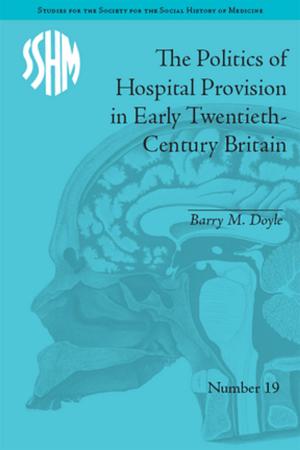 Cover of the book The Politics of Hospital Provision in Early Twentieth-Century Britain by Colmar Freiherr von de Goltz