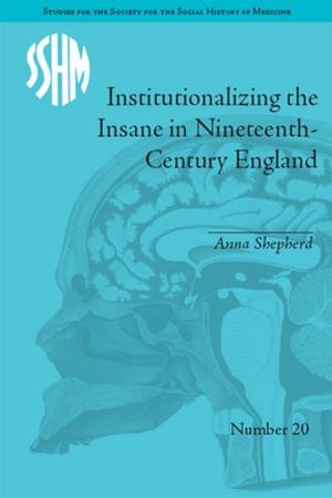 Cover of the book Institutionalizing the Insane in Nineteenth-Century England by James Jerman, Anthony Weir