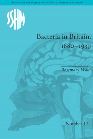 Cover of the book Bacteria in Britain, 1880–1939 by Maduabuchi Muoneme, S.J.
