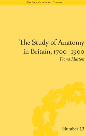 Cover of the book The Study of Anatomy in Britain, 1700–1900 by Alison Harvey