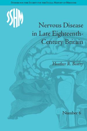 Cover of the book Nervous Disease in Late Eighteenth-Century Britain by Martyn Long, Clare Wood, Karen Littleton, Terri Passenger, Kieron Sheehy