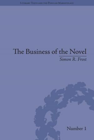 Cover of the book The Business of the Novel by Adrian Eley, Jerry Wellington, Stephanie Pitts, Catherine Biggs