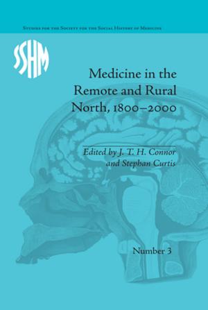 Cover of the book Medicine in the Remote and Rural North, 1800–2000 by Penny Lacey, Carol Oyvry