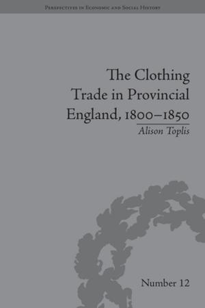 Cover of the book The Clothing Trade in Provincial England, 1800–1850 by Majid Fakhry