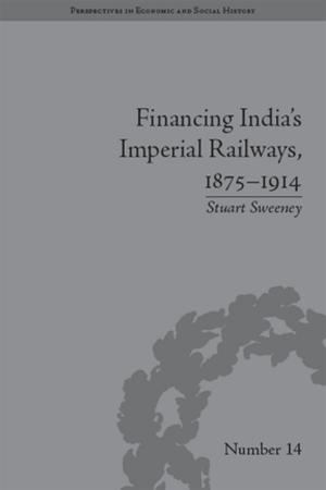 Cover of the book Financing India's Imperial Railways, 1875–1914 by Martha Prevezer