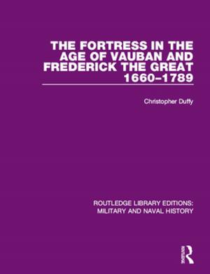 Cover of the book The Fortress in the Age of Vauban and Frederick the Great 1660-1789 by 
