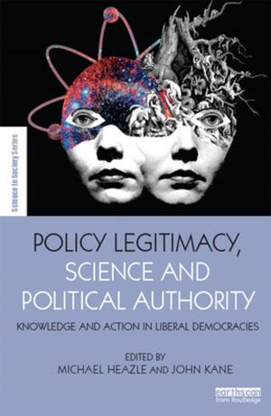 Cover of the book Policy Legitimacy, Science and Political Authority by Tanja Vahtikari