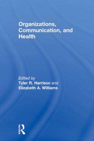 Cover of the book Organizations, Communication, and Health by Christie Launius, Holly Hassel