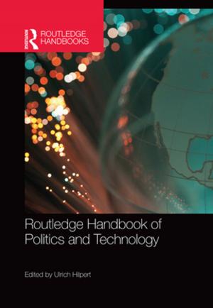 Cover of the book Routledge Handbook of Politics and Technology by Wendy Susan Deaton, Michael Hertica