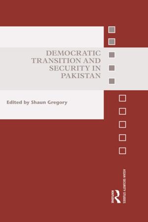 Cover of the book Democratic Transition and Security in Pakistan by 