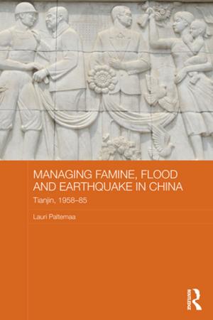Cover of the book Managing Famine, Flood and Earthquake in China by Jon Stewart