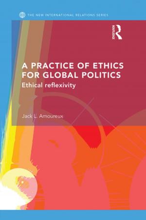 Cover of the book A Practice of Ethics for Global Politics by Priya Dixit, Jacob L. Stump