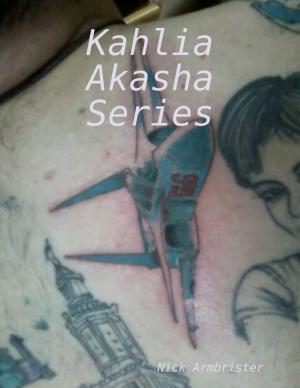 Cover of the book Kahlia Akasha Series by Charles E. Borjas
