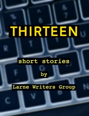 Cover of the book Thirteen Short Stories By Larne Writers Group by Kan Yashiroda, Sam Gardener