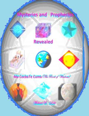 Cover of the book Mysteries and Prophecies Revealed- Ma Cocba Te Cuma (the Book of Wisdom) by Locq Fortune