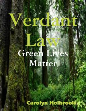 Cover of the book Verdant Law - Green Lives Matter by Louis Collins, Ph.D.