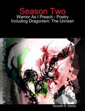 Cover of the book Season Two: Warrior As I Preach - Poetry Including Dragonism: The Unrisen by Goldmine Reads