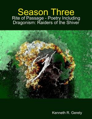 Cover of the book Season Three: Rite of Passage - Poetry Including Dragonism: Raiders of the Shiver by Vince Stead