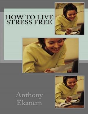 Cover of the book How to Live Stress Free by J W Keddie