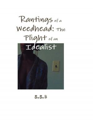 Cover of the book Rantings of a Weedhead: The Plight of an Idealist by Kimberly Vogel