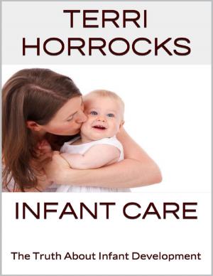 Cover of the book Infant Care: The Truth About Infant Development by Sioranth Smith