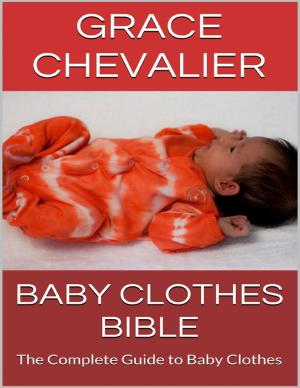 Book cover of Baby Clothes Bible: The Complete Guide to Baby Clothes