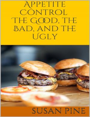 Cover of the book Appetite Control: The Good, the Bad, and the Ugly by Anthony Ekanem