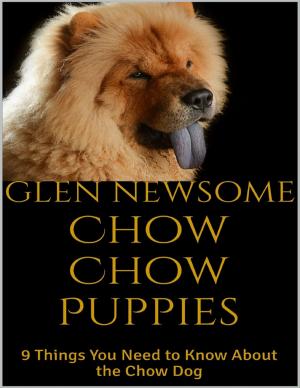 Cover of the book Chow Chow Puppies: 9 Things You Need to Know About the Chow Dog by Midwestern Gothic