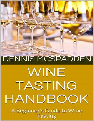 Cover of the book Wine Tasting Handbook: A Beginner's Guide to Wine Tasting by J. W. Lolite