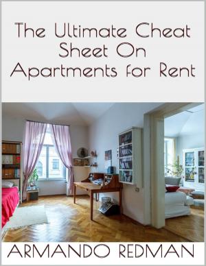 Cover of the book The Ultimate Cheat Sheet On Apartments for Rent by Daffyd C. Landegge
