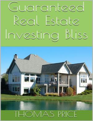 Cover of the book Guaranteed Real Estate Investing Bliss by Isa Adam