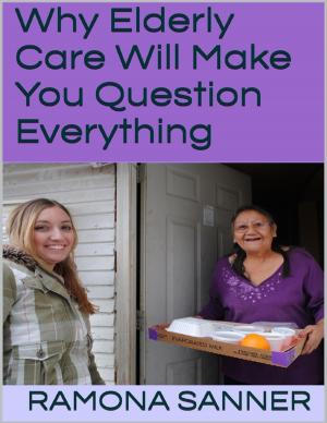 Cover of the book Why Elderly Care Will Make You Question Everything by CJ Nicolson