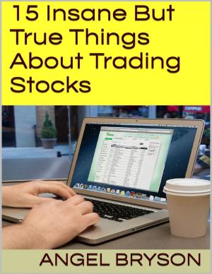 Cover of the book 15 Insane But True Things About Trading Stocks by Cathal McCarron
