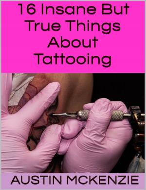 Book cover of 16 Insane But True Things About Tattooing