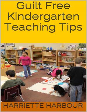 Cover of the book Guilt Free Kindergarten Teaching Tips by Paul Gwilliam