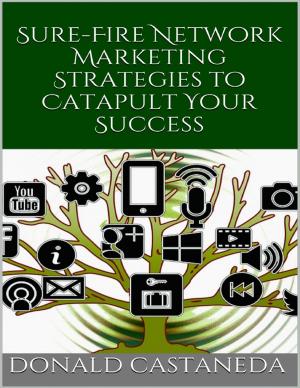Cover of the book Sure Fire Network Marketing Strategies to Catapult Your Success by Dr S.P. Bhagat