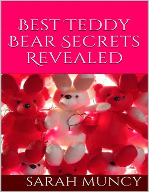 Cover of the book Best Teddy Bear Secrets Revealed by Sadie Akre-Deschamps, Raelie Akre-Deschamps