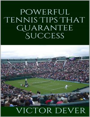Cover of the book Powerful Tennis Tips That Guarantee Success by VC Vanderbilt