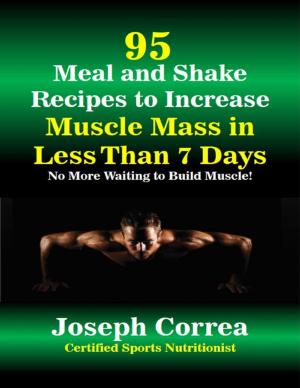 bigCover of the book 95 Meal and Shake Recipes to Increase Muscle Mass In Less Than 7 Days No More Waiting to Build Muscle by 