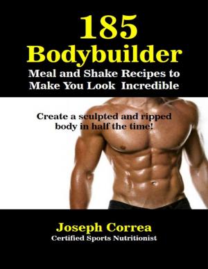 bigCover of the book 185 Bodybuilding Meal and Shake Recipesto Make You Look Incredible Create a Sculpted and Ripped Body In Half the Time by 