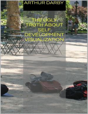 Cover of the book The Ugly Truth About Self Development Visualization by J.V. Granucci