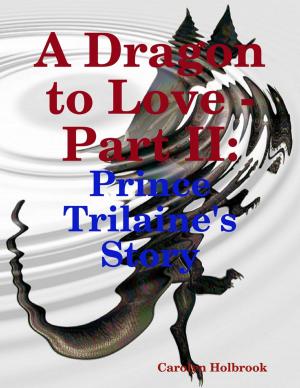 Cover of the book A Dragon to Love - Part II: Prince Trilaine's Story by Ally Thomas
