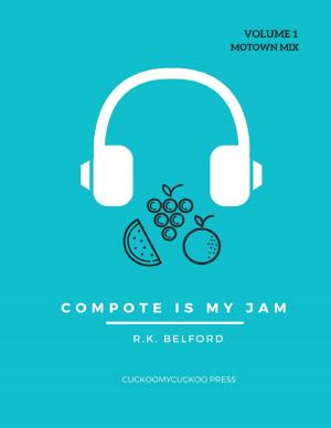 Cover of the book Compote Is My Jam: Volume 1, Motown Mix by Dr. Ron M. Horner